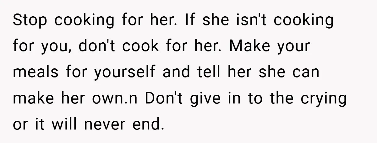 Stop cooking for her. If she isn't cooking for you, don't cook for her. Make your meals for yourself and tell her she can make her own.n Don't give in...