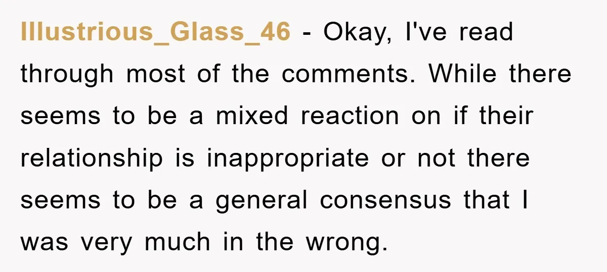 Illustrious_Glass_46 − Okay, I've read through most of the comments. While there seems to be a mixed reaction on if their relationship is inappropriate or not there seems to be...