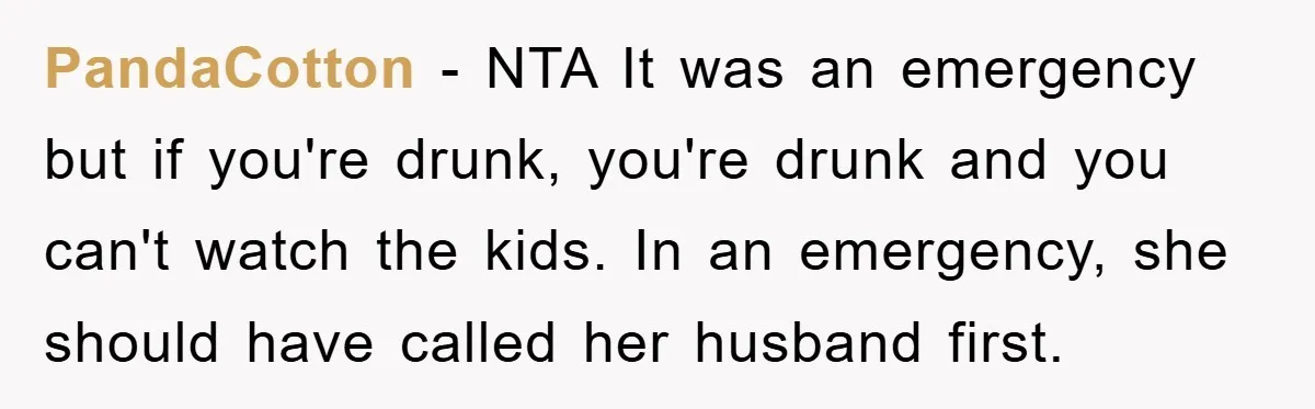 PandaCotton − NTA It was an emergency but if you're drunk, you're drunk and you can't watch the kids. In an emergency, she should have called her husband first.