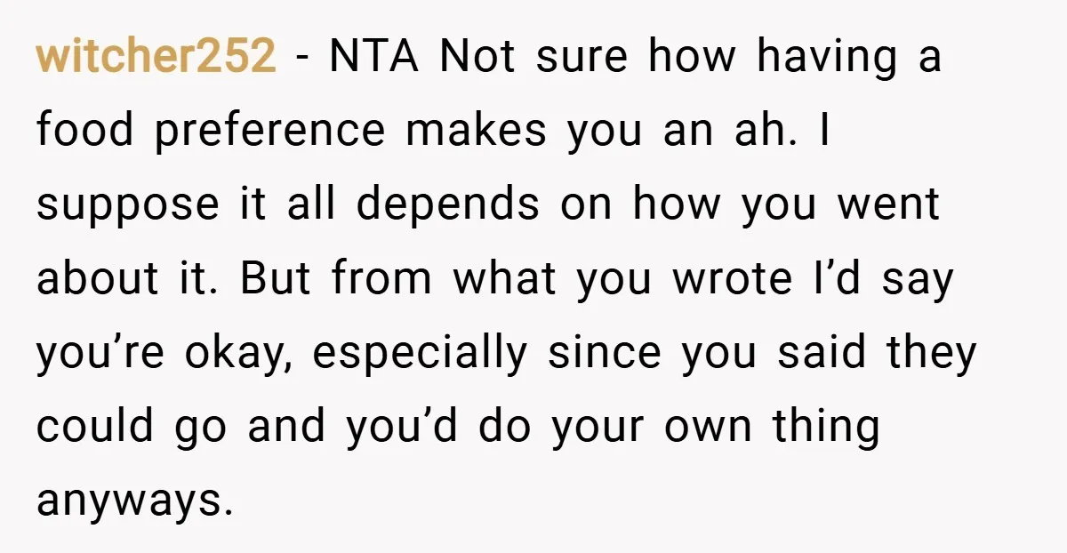 witcher252 − NTA Not sure how having a food preference makes you an ah. I suppose it all depends on how you went about it. But from what you wrote...