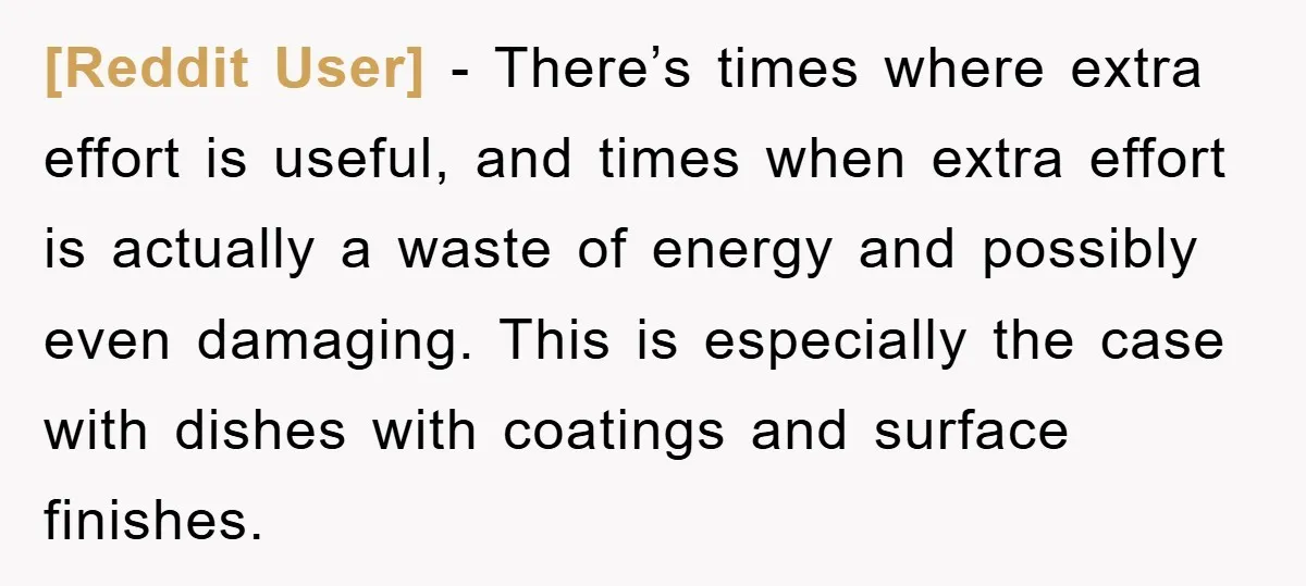 [Reddit User] − There’s times where extra effort is useful, and times when extra effort is actually a waste of energy and possibly even damaging. This is especially the case...