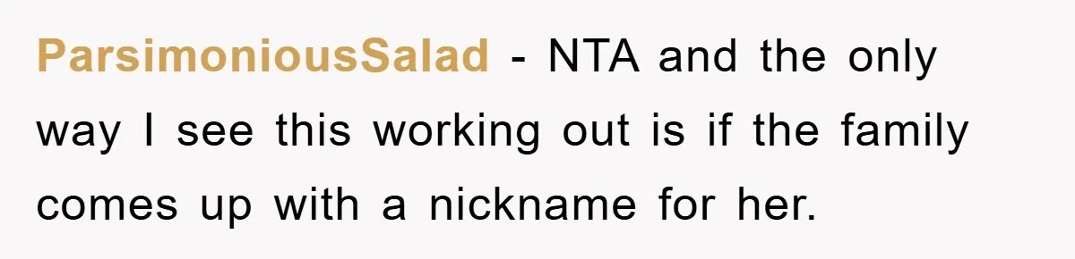 ParsimoniousSalad − NTA and the only way I see this working out is if the family comes up with a nickname for her.