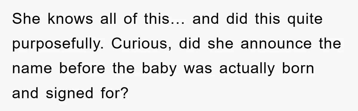 She knows all of this… and did this quite purposefully. Curious, did she announce the name before the baby was actually born and signed for?