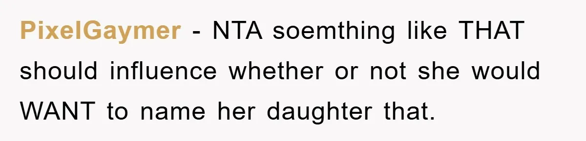 PixelGaymer − NTA soemthing like THAT should influence whether or not she would WANT to name her daughter that.