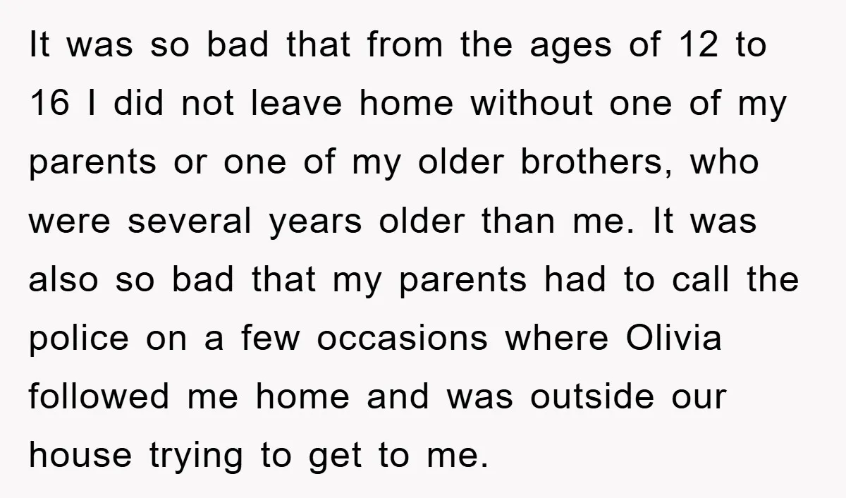 It was so bad that from the ages of 12 to 16 I did not leave home without one of my parents or one of my older brothers, who were...