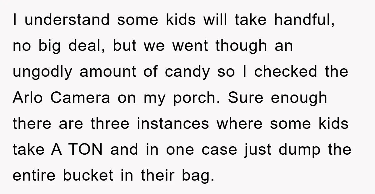 I understand some kids will take handful, no big deal, but we went though an ungodly amount of candy so I checked the Arlo Camera on my porch. Sure enough...