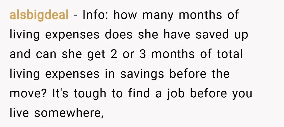 alsbigdeal − Info: how many months of living expenses does she have saved up and can she get 2 or 3 months of total living expenses in savings before the...