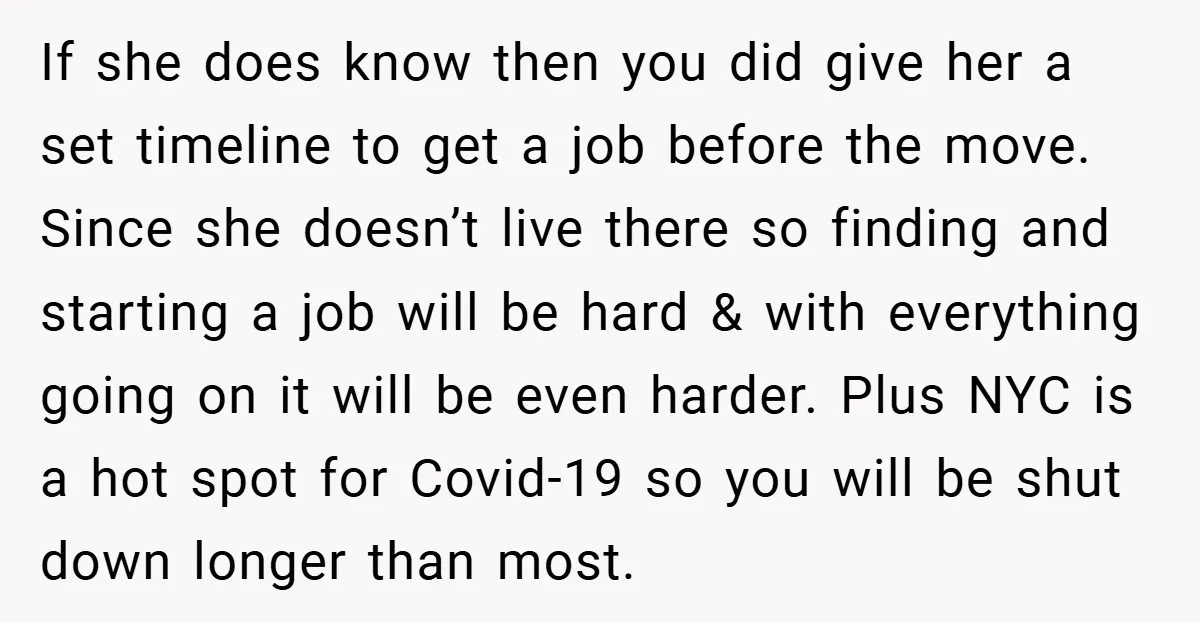 If she does know then you did give her a set timeline to get a job before the move. Since she doesn’t live there so finding and starting a job...
