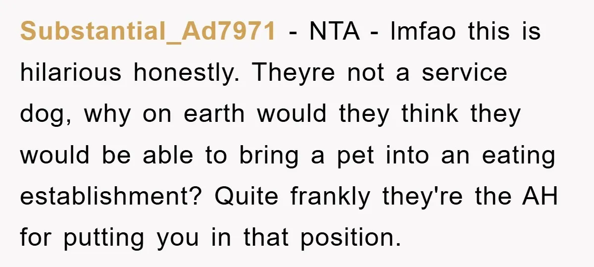 Substantial_Ad7971 − NTA - lmfao this is hilarious honestly. Theyre not a service dog, why on earth would they think they would be able to bring a pet into an...