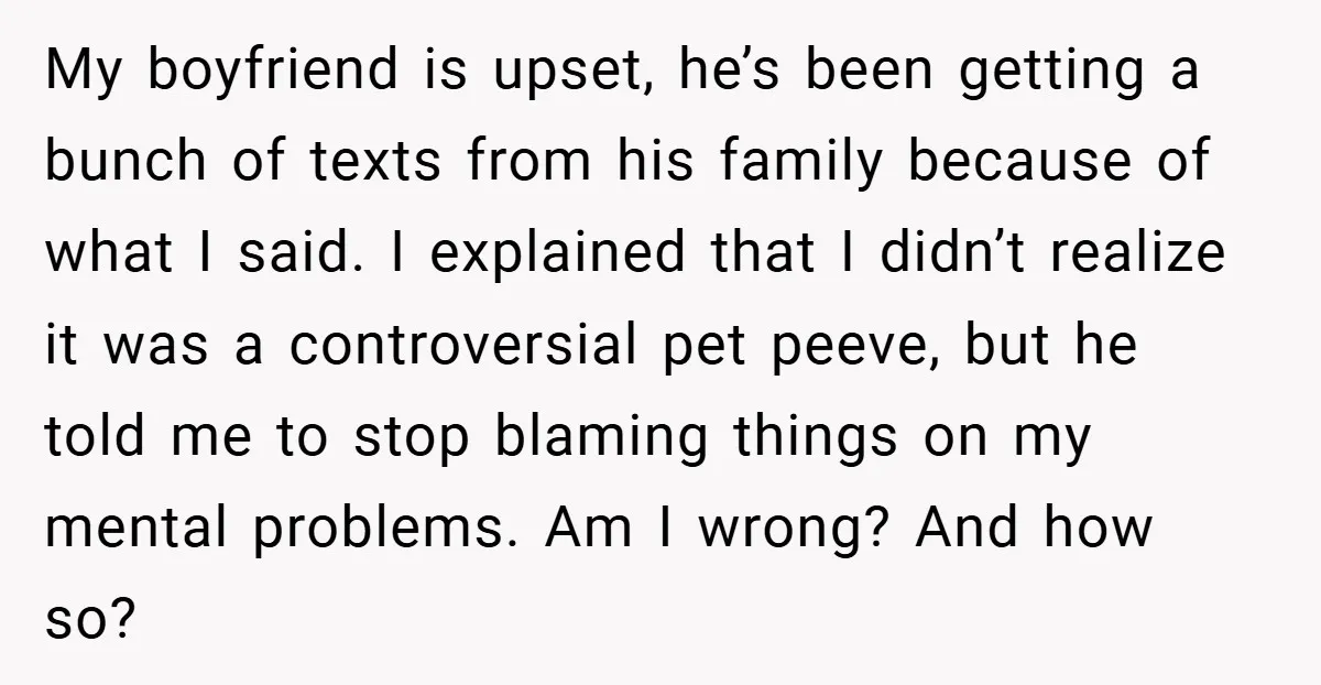 My boyfriend is upset, he’s been getting a bunch of texts from his family because of what I said. I explained that I didn’t realize it was a controversial pet...