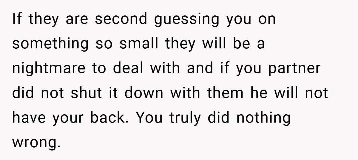 If they are second guessing you on something so small they will be a nightmare to deal with and if you partner did not shut it down with them he...