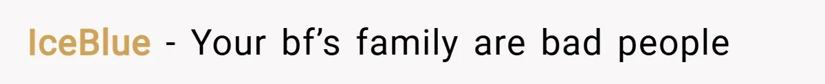 IceBlue − Your bf’s family are bad people