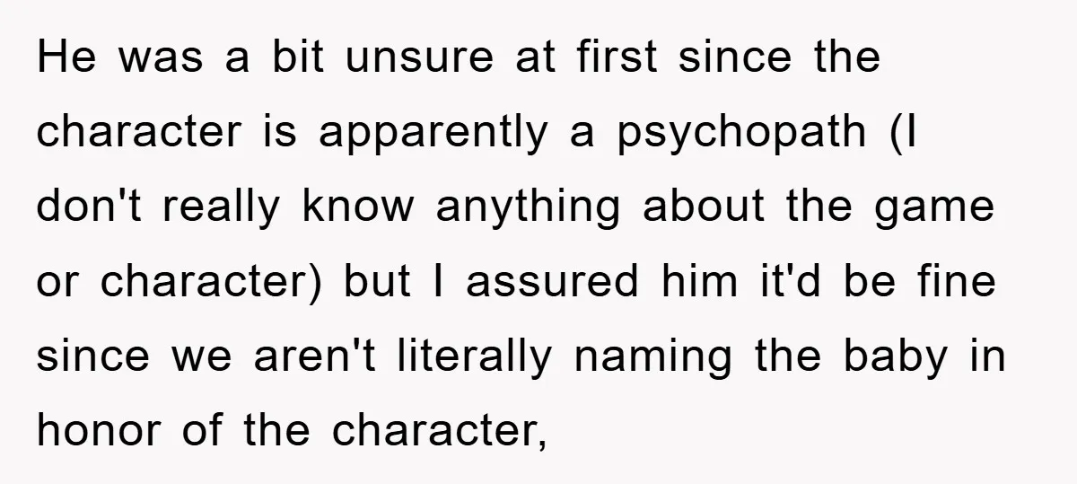 He was a bit unsure at first since the character is apparently a psychopath (I don't really know anything about the game or character) but I assured him it'd be...