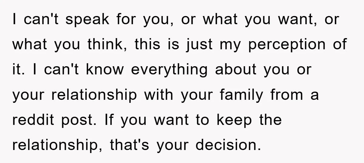 I can't speak for you, or what you want, or what you think, this is just my perception of it. I can't know everything about you or your relationship with...
