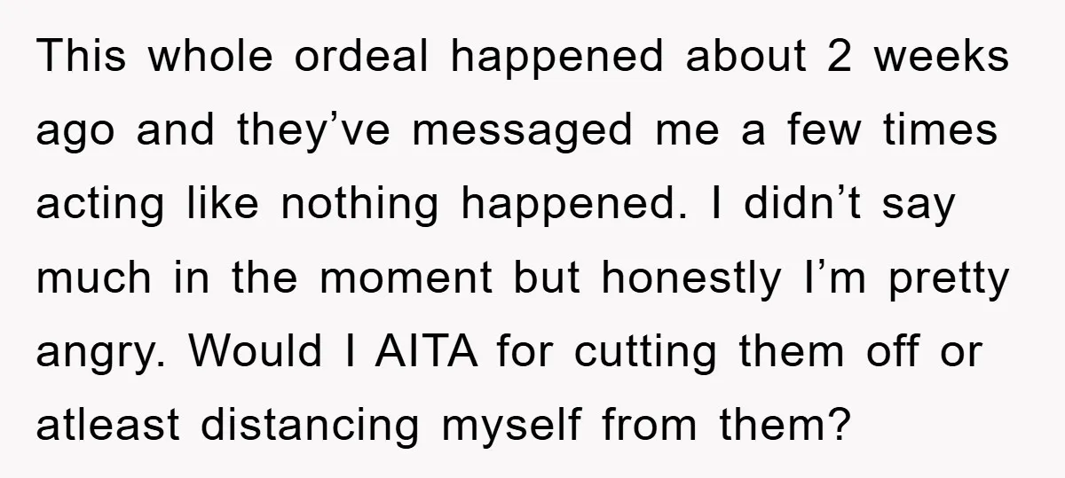 This whole ordeal happened about 2 weeks ago and they’ve messaged me a few times acting like nothing happened. I didn’t say much in the moment but honestly I’m pretty...