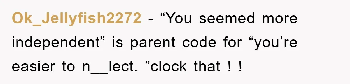 Ok_Jellyfish2272 − “You seemed more independent” is parent code for “you’re easier to n__lect. ”clock that ! !