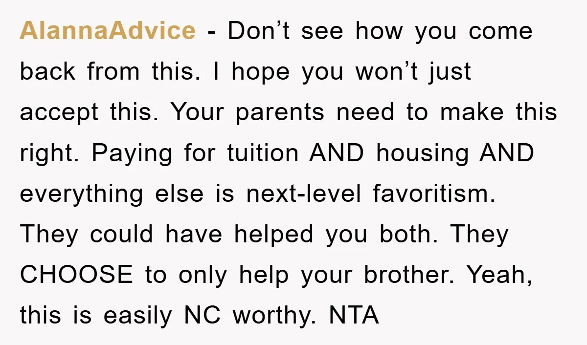 AlannaAdvice − Don’t see how you come back from this. I hope you won’t just accept this. Your parents need to make this right. Paying for tuition AND housing AND...