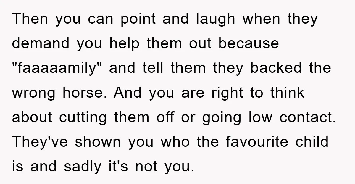 Then you can point and laugh when they demand you help them out because "faaaaamily" and tell them they backed the wrong horse. And you are right to think about...