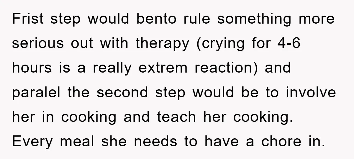 Frist step would bento rule something more serious out with therapy (crying for 4-6 hours is a really extrem reaction) and paralel the second step would be to involve her...