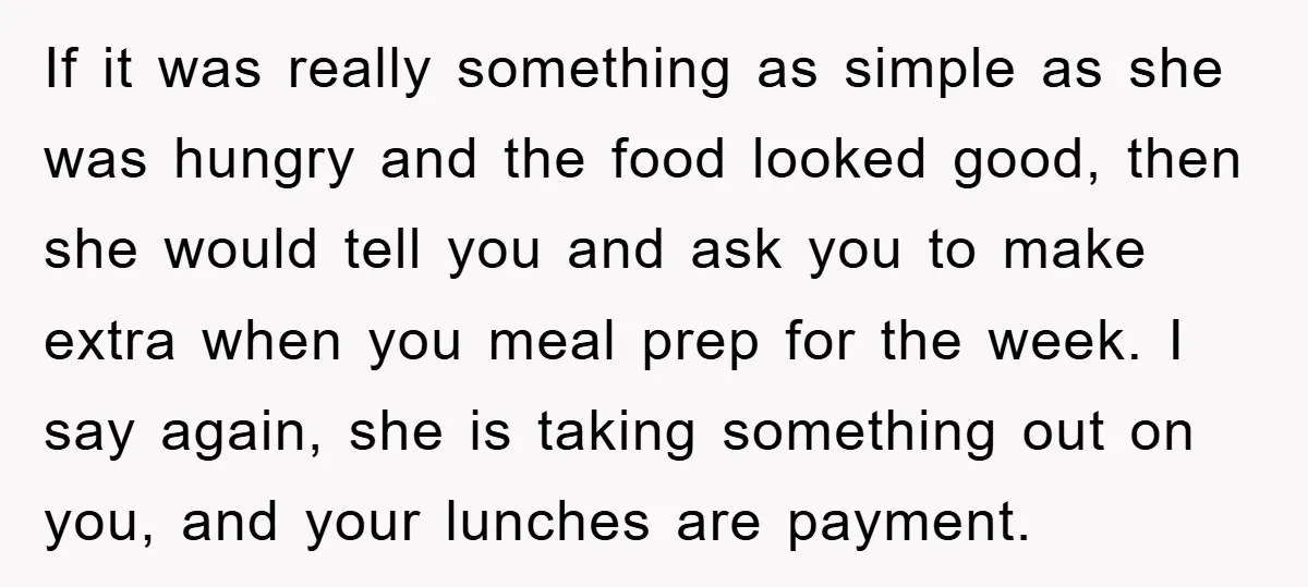If it was really something as simple as she was hungry and the food looked good, then she would tell you and ask you to make extra when you meal...