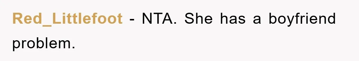 Red_Littlefoot − NTA. She has a boyfriend problem.