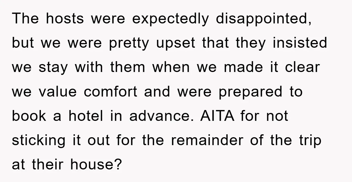 The hosts were expectedly disappointed, but we were pretty upset that they insisted we stay with them when we made it clear we value comfort and were prepared to book...