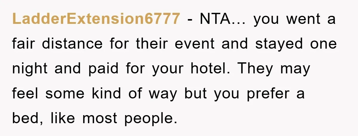 LadderExtension6777 − NTA… you went a fair distance for their event and stayed one night and paid for your hotel. They may feel some kind of way but you prefer...