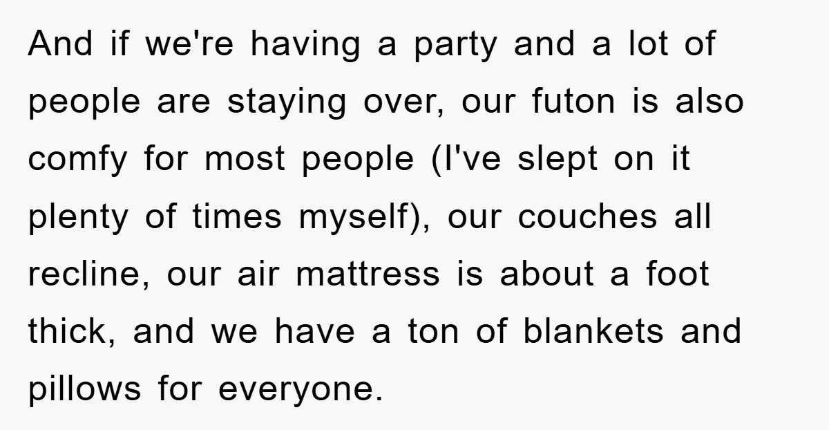And if we're having a party and a lot of people are staying over, our futon is also comfy for most people (I've slept on it plenty of times myself),...