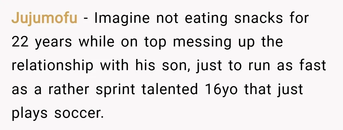 Jujumofu − Imagine not eating snacks for 22 years while on top messing up the relationship with his son, just to run as fast as a rather sprint talented 16yo...