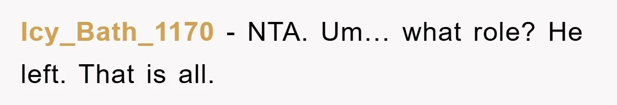 Icy_Bath_1170 − NTA. Um… what role? He left. That is all.