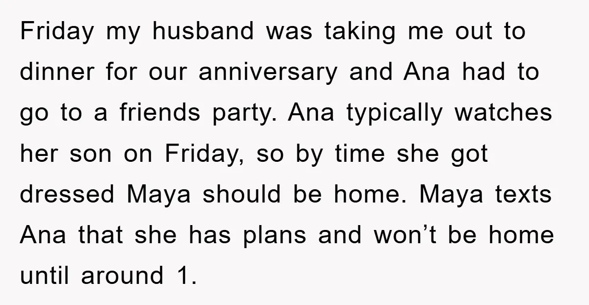 Friday my husband was taking me out to dinner for our anniversary and Ana had to go to a friends party. Ana typically watches her son on Friday, so by...