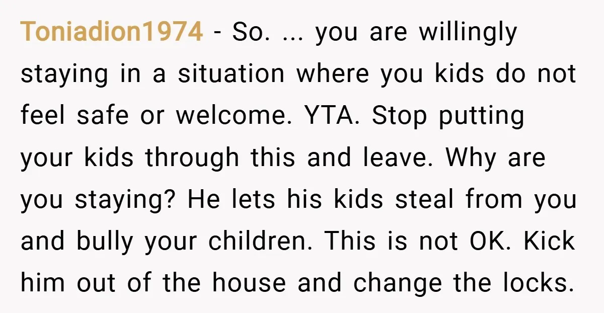 Toniadion1974 − So. ... you are willingly staying in a situation where you kids do not feel safe or welcome. YTA. Stop putting your kids through this and leave. Why...