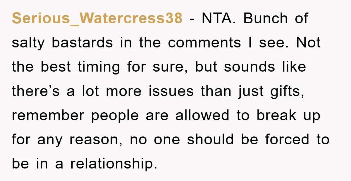 Serious_Watercress38 − NTA. Bunch of salty bastards in the comments I see. Not the best timing for sure, but sounds like there’s a lot more issues than just gifts, remember...