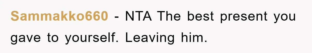 Sammakko660 − NTA The best present you gave to yourself. Leaving him.