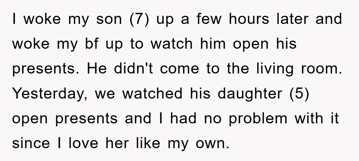 I woke my son (7) up a few hours later and woke my bf up to watch him open his presents. He didn't come to the living room. Yesterday, we...