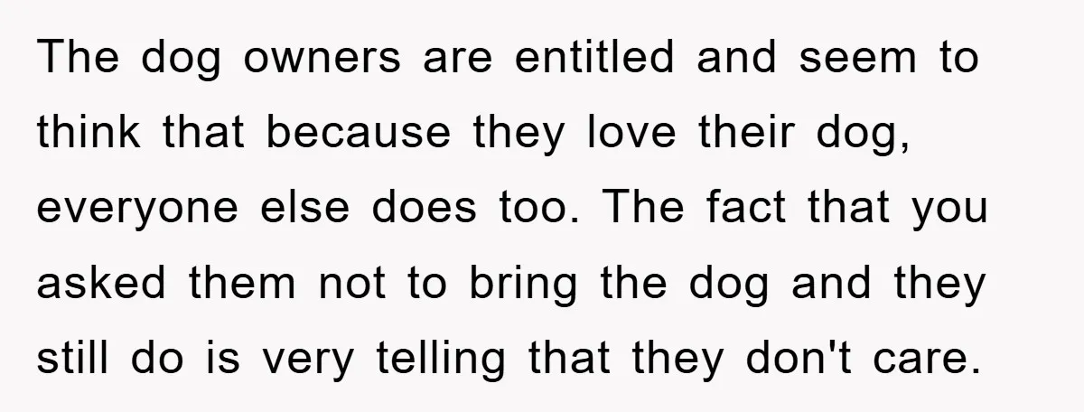 The dog owners are entitled and seem to think that because they love their dog, everyone else does too. The fact that you asked them not to bring the dog...