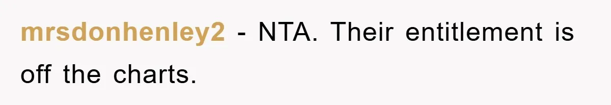 mrsdonhenley2 − NTA. Their entitlement is off the charts.