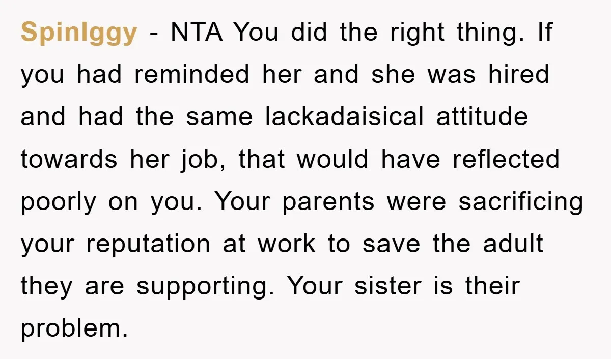 SpinIggy − NTA You did the right thing. If you had reminded her and she was hired and had the same lackadaisical attitude towards her job, that would have reflected...