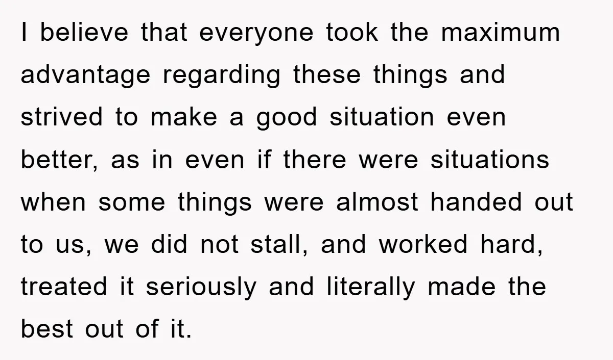 I believe that everyone took the maximum advantage regarding these things and strived to make a good situation even better, as in even if there were situations when some things...