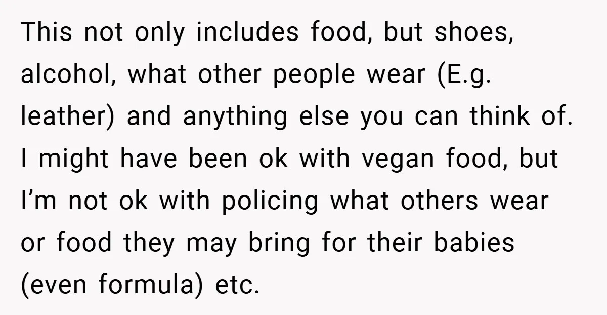 This not only includes food, but shoes, alcohol, what other people wear (E.g. leather) and anything else you can think of. I might have been ok with vegan food, but...