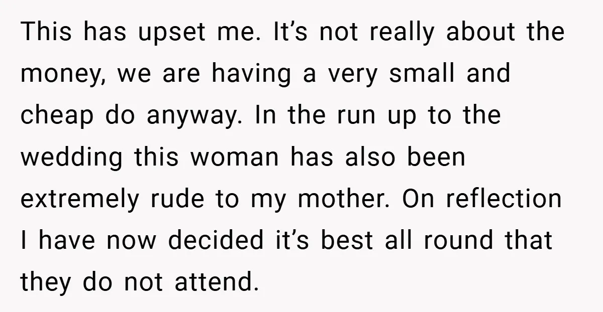 This has upset me. It’s not really about the money, we are having a very small and cheap do anyway. In the run up to the wedding this woman has...