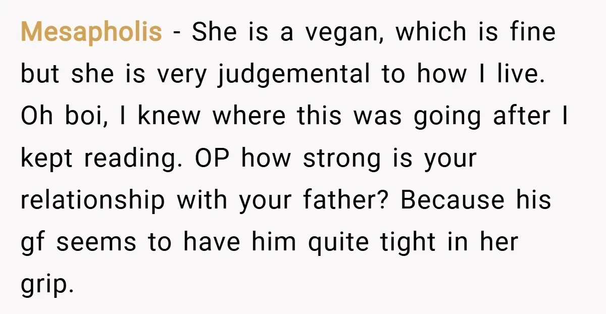 Mesapholis − She is a vegan, which is fine but she is very judgemental to how I live. Oh boi, I knew where this was going after I kept reading....