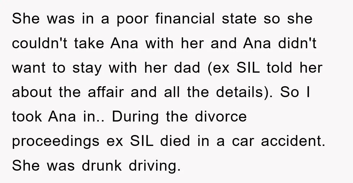 She was in a poor financial state so she couldn't take Ana with her and Ana didn't want to stay with her dad (ex SIL told her about the affair...