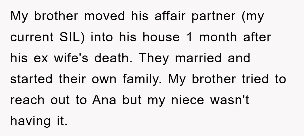 My brother moved his affair partner (my current SIL) into his house 1 month after his ex wife's death. They married and started their own family. My brother tried to...