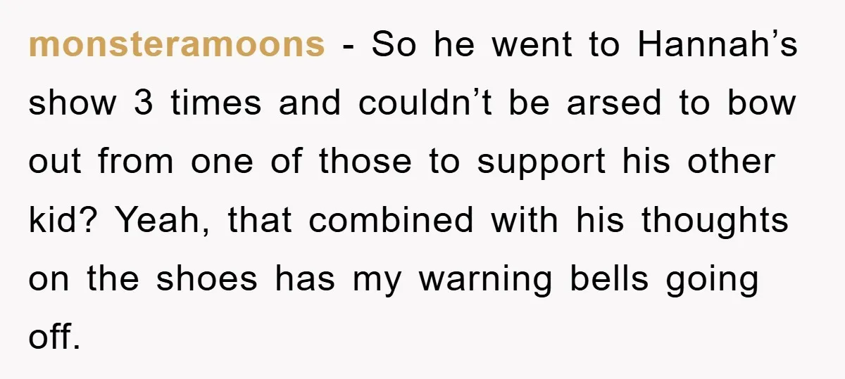 monsteramoons − So he went to Hannah’s show 3 times and couldn’t be arsed to bow out from one of those to support his other kid? Yeah, that combined with...