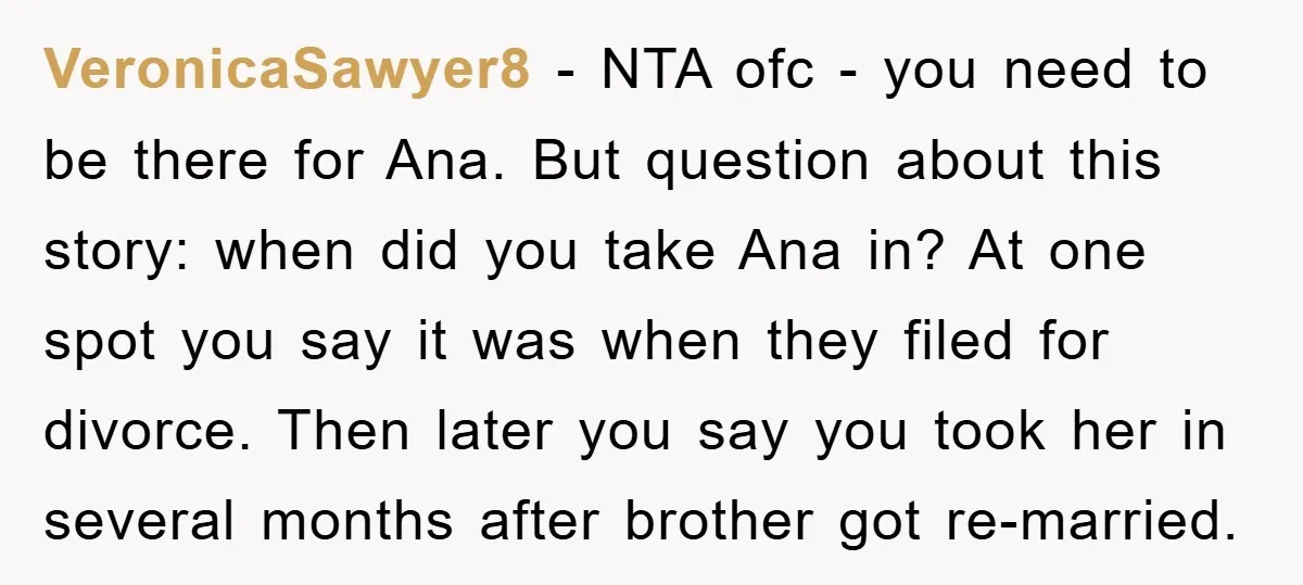 VeronicaSawyer8 − NTA ofc - you need to be there for Ana. But question about this story: when did you take Ana in? At one spot you say it was...