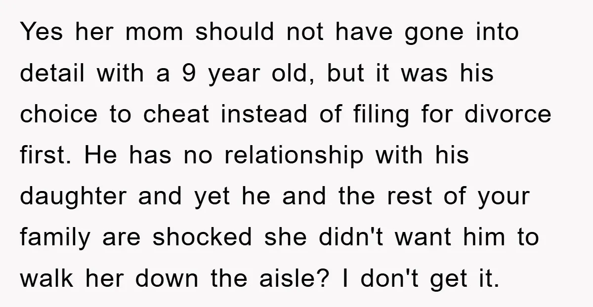 Yes her mom should not have gone into detail with a 9 year old, but it was his choice to cheat instead of filing for divorce first. He has no...