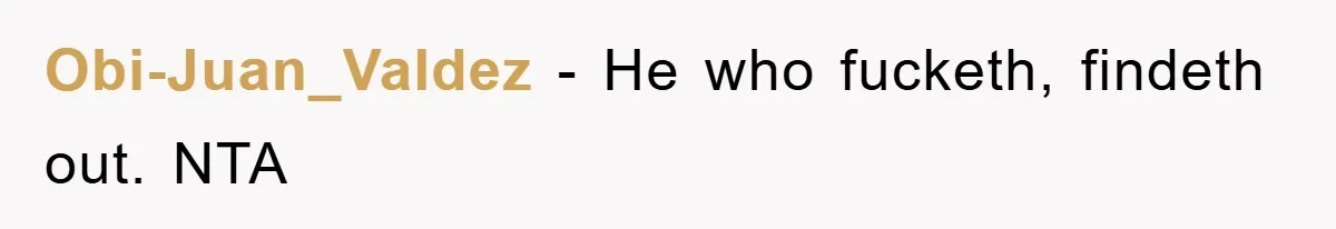 Obi-Juan_Valdez − He who fucketh, findeth out. NTA