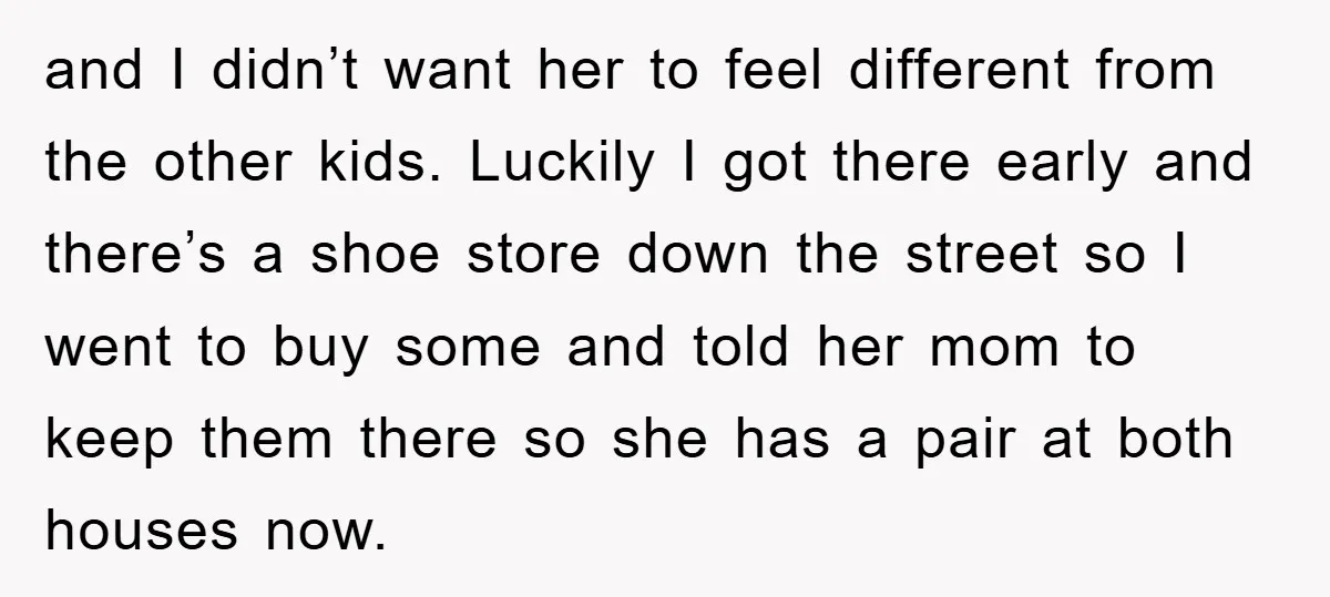 and I didn’t want her to feel different from the other kids. Luckily I got there early and there’s a shoe store down the street so I went to buy...