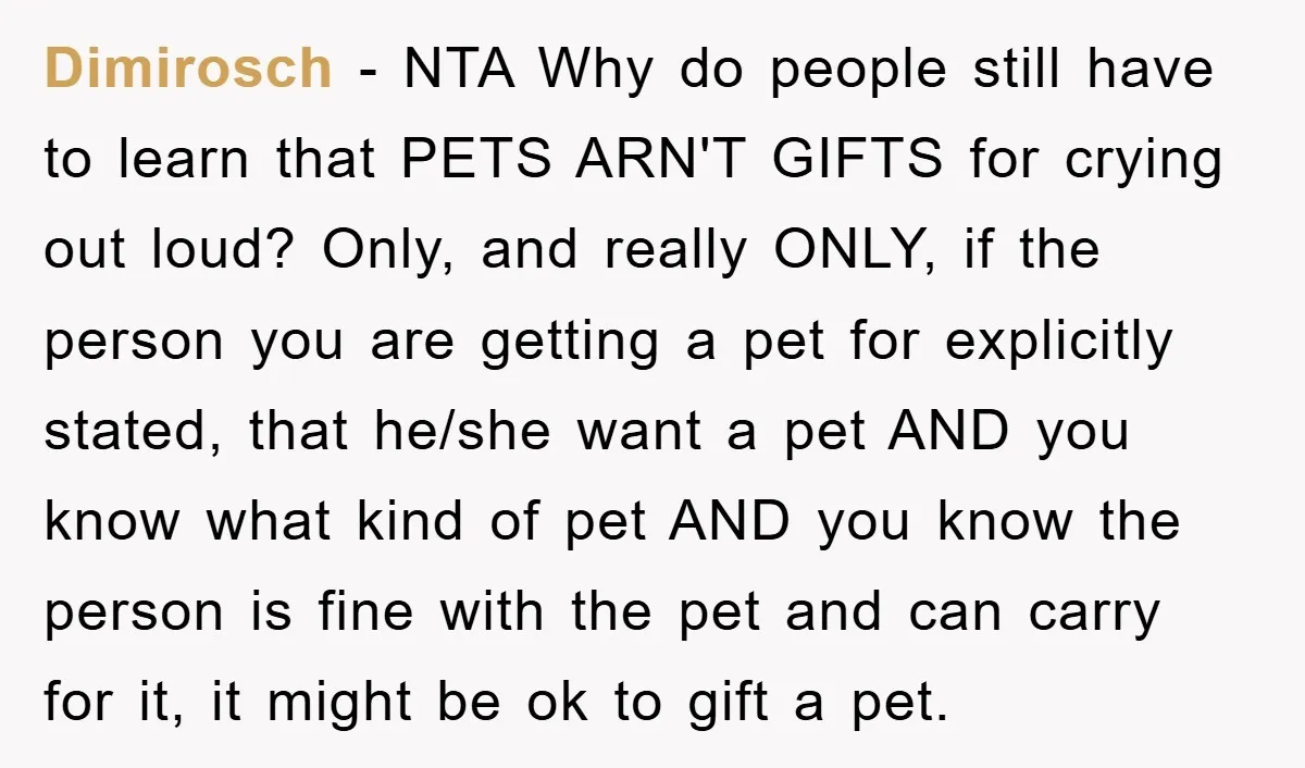 Dimirosch − NTA Why do people still have to learn that PETS ARN'T GIFTS for crying out loud? Only, and really ONLY, if the person you are getting a pet...